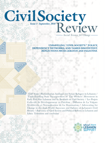 Civil Society Review Issue 3 - Unraveling “Civil Society:” Policy, Dependency Networks, and Tamed Discontent. Reflections from Lebanon and Palestine